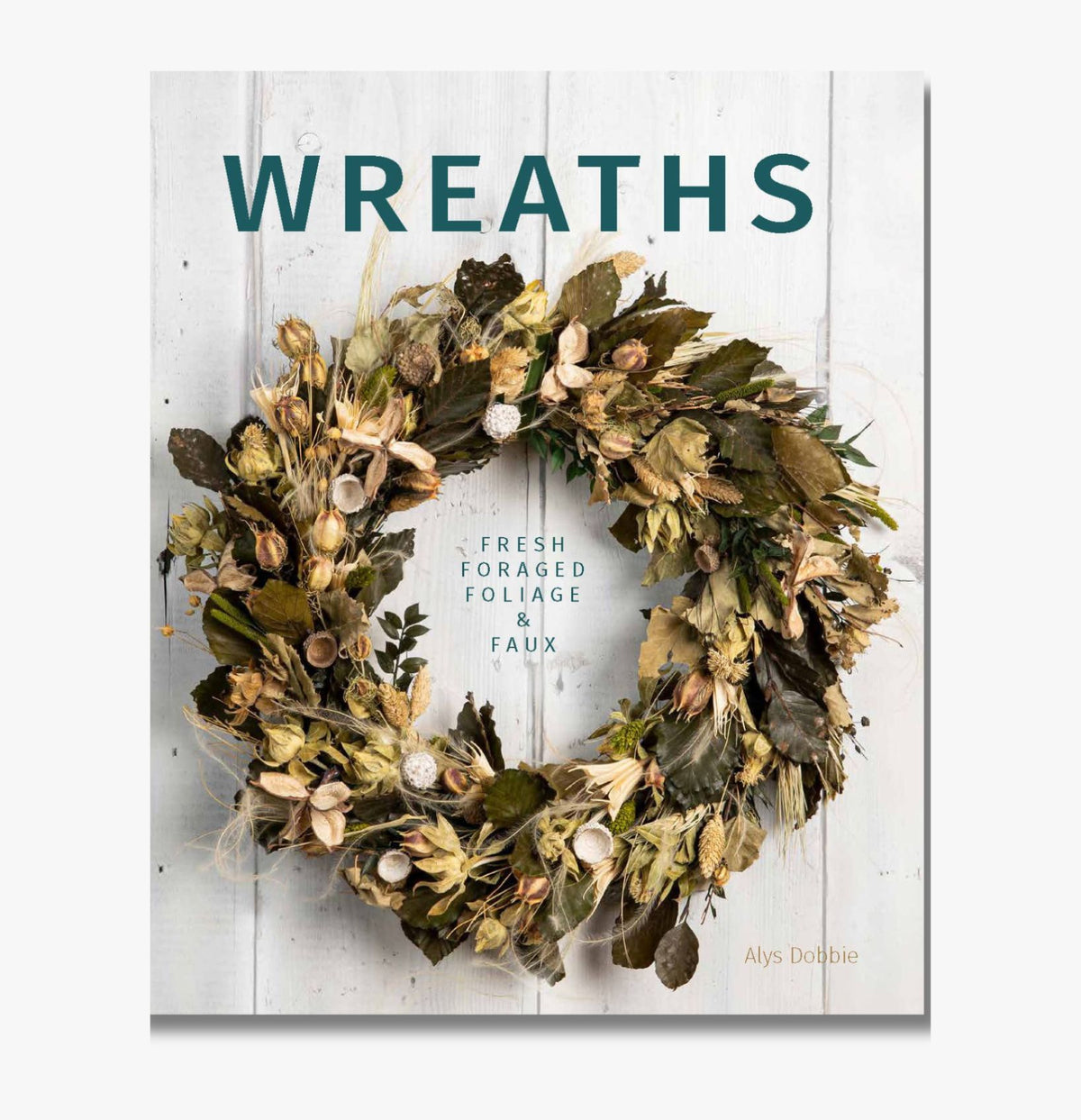 Wreaths: Fresh, Foliage, Foraged, and Faux