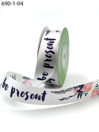 1″ X 25 Yards Inspirational Single Faced Satin Print Ribbon – 690-1-04 “BE PRESENT”